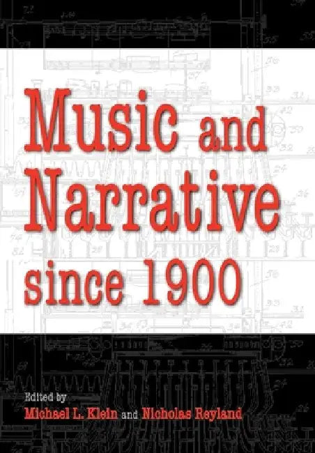 Music and Narrative Since 1900 by Michael L. Klein