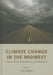 Climate Change in the Midwest: Impacts, Risks, Vulnerability, and Adaptation by Sara C. Pryor