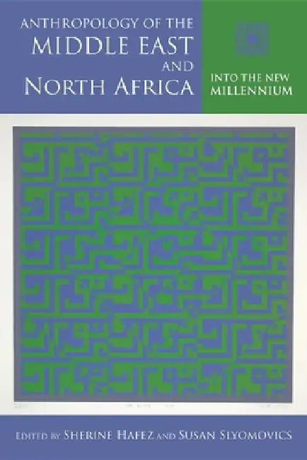 Anthropology of the Middle East and North Africa: Into the New Millennium by Sherine Hafez, Susan Slyomovics, Jon W. Anderson