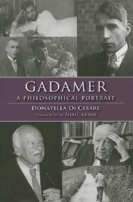 Gadamer: A Philosophical Portrait by Donatella Di Cesare, Niall Keane