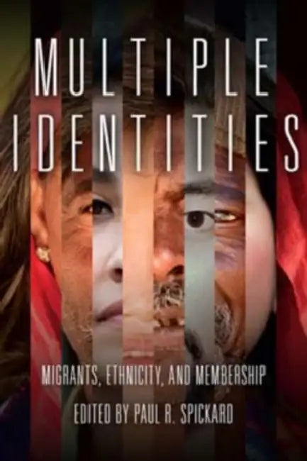Multiple Identities: Migrants, Ethnicity, and Membership by Paul R. Spickard