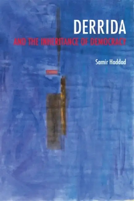 Derrida and the Inheritance of Democracy by Samir Haddad