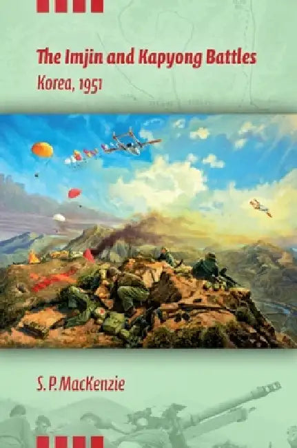 The Imjin and Kapyong Battles, Korea, 1951 by Paul MacKenzie
