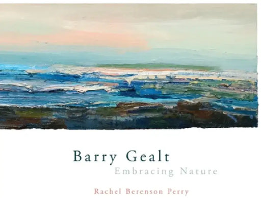 Barry Gealt, Embracing Nature: Landscape Paintings, 1988-2012 by Rachel Berenson Perry