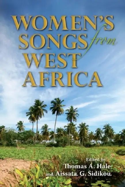 Women's Songs from West Africa by Thomas A. Hale, Aissata G. Sidikou, Marame Gueye