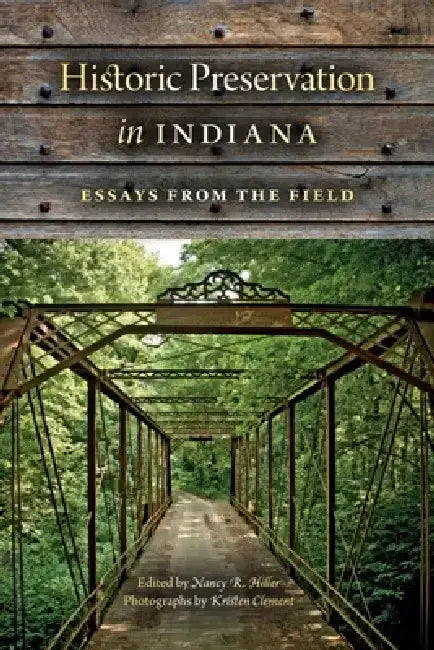 Historic Preservation in Indiana: Essays from the Field by Nancy Hiller
