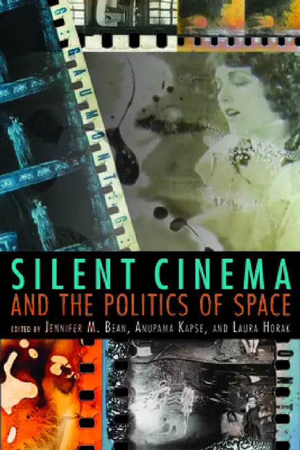 Silent Cinema and the Politics of Space by Jennifer M. Bean, Priya Jaikumar, Yiman Wang
