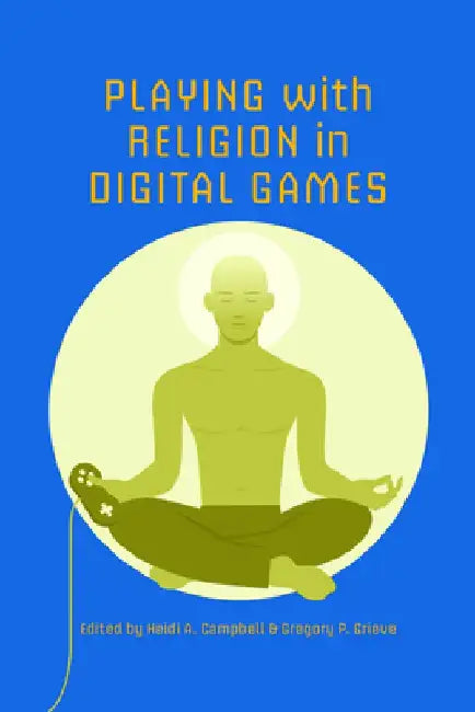 Playing with Religion in Digital Games by Heidi A. Campbell