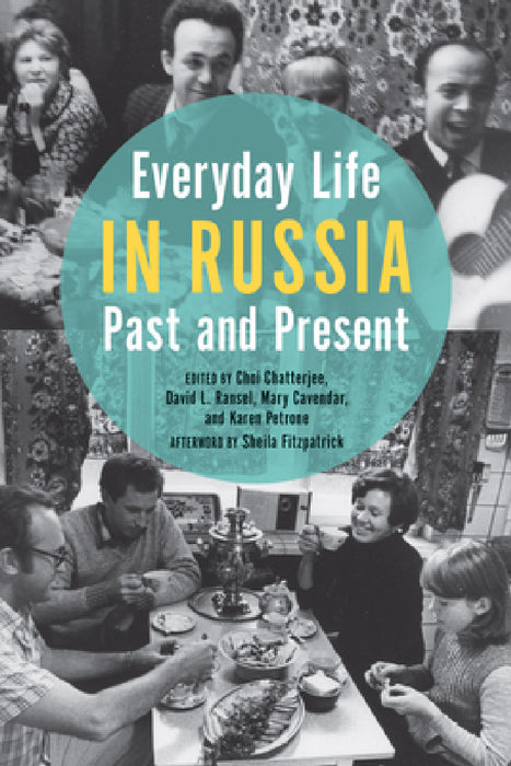 Everyday Life in Russia Past and Present by Choi Chatterjee, David L. Ransel, Mary Cavender