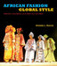 African Fashion, Global Style: Histories, Innovations, and Ideas You Can Wear by Victoria L. Rovine