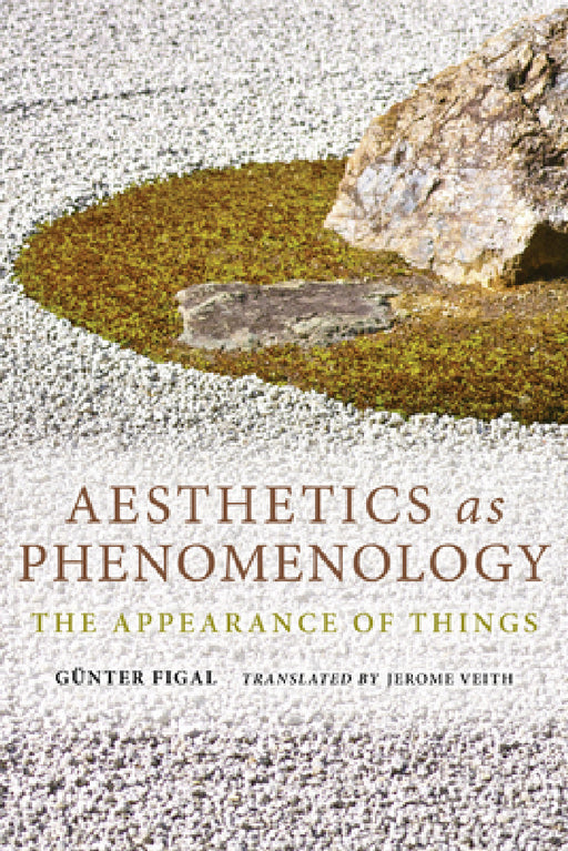 Aesthetics as Phenomenology: The Appearance of Things by Günter Figal, Jerome Veith