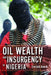 Oil Wealth and Insurgency in Nigeria by Omolade Adunbi
