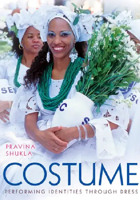 Costume: Performing Identities Through Dress by Pravina Shukla