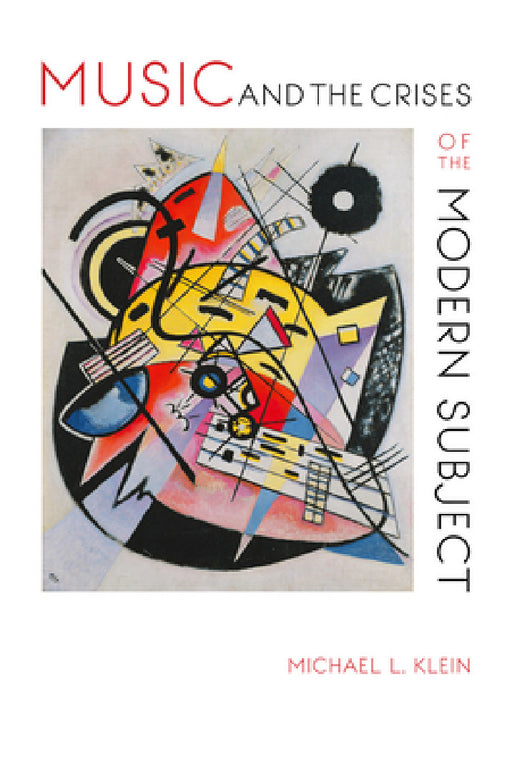 Music and the Crises of the Modern Subject by Michael L. Klein, Patrick McCreless