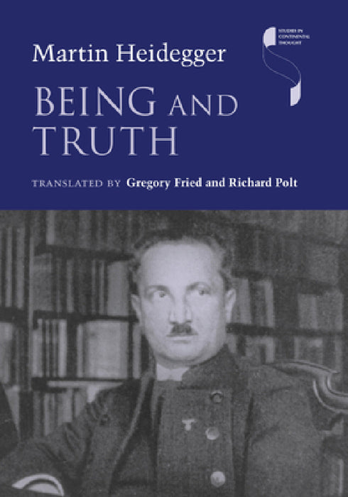 Being and Truth by Martin Heidegger, Gregory Fried, Richard Polt
