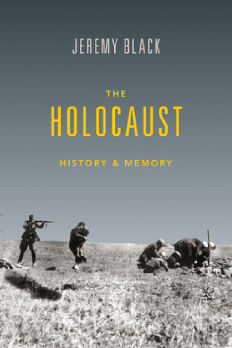 Holocaust: History and Memory by Jeremy M. Black
