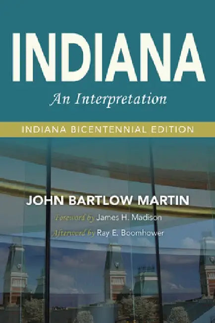 Indiana: An Interpretation--Indiana Bicentennial Edition by John Bartlow Martin
