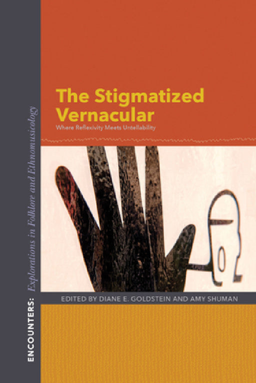 The Stigmatized Vernacular: Where Reflexivity Meets Untellability by Diane E. Goldstein, Amy Shuman