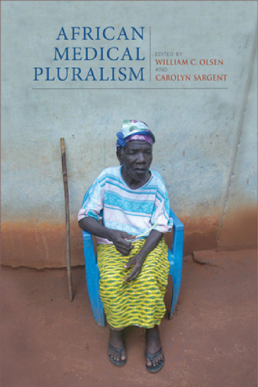 African Medical Pluralism by William C. Olsen, Carolyn Sargent