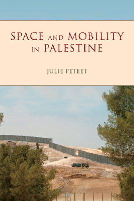 Space and Mobility in Palestine by Julie Peteet