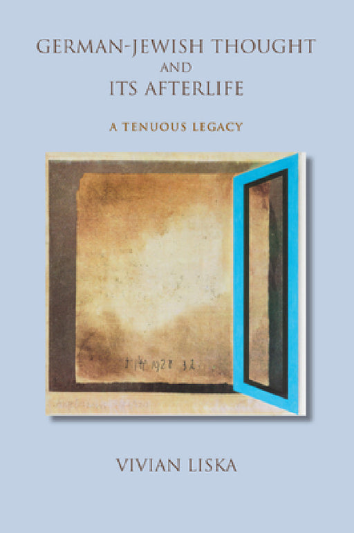 German-Jewish Thought and Its Afterlife: A Tenuous Legacy by Vivian Liska