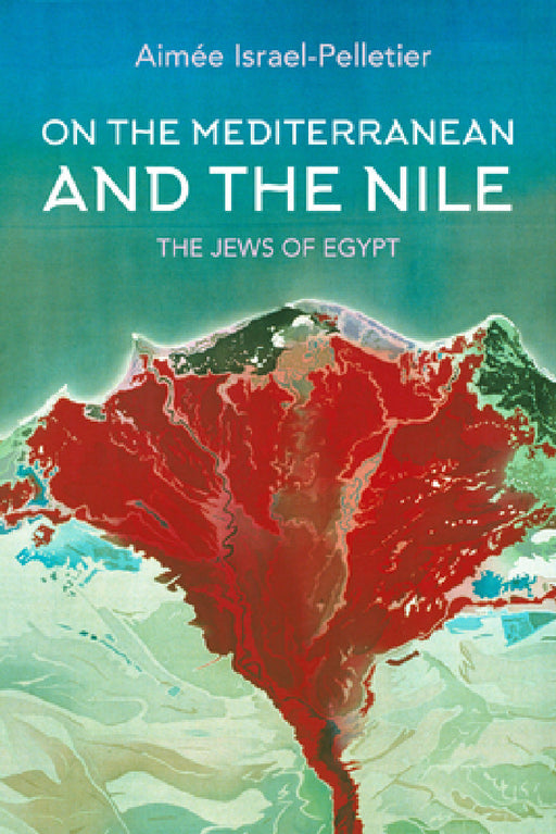 On the Mediterranean and the Nile: The Jews of Egypt by Aim'e Israel-Pelletier