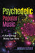Psychedelic Popular Music: A History Through Musical Topic Theory by William Echard
