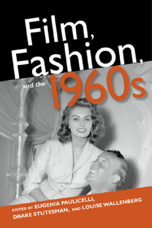 Film, Fashion, and the 1960s by Eugenia Paulicelli, Drake Stutesman, Louise Wallenberg