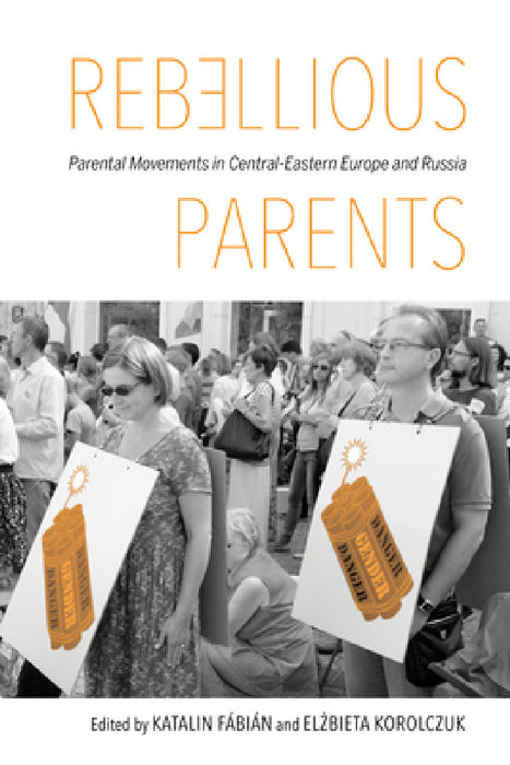 Rebellious Parents: Parental Movements in Central-Eastern Europe and Russia by Katalin Fabian, Elbieta Bekiesza-Korolczuk