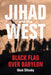 Jihad and the West: Black Flag Over Babylon by Mark Silinsky