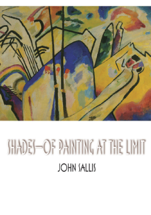 Shades--Of Painting at the Limit by John Sallis