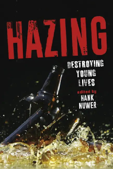 Hazing: Destroying Young Lives by Hank Nuwer