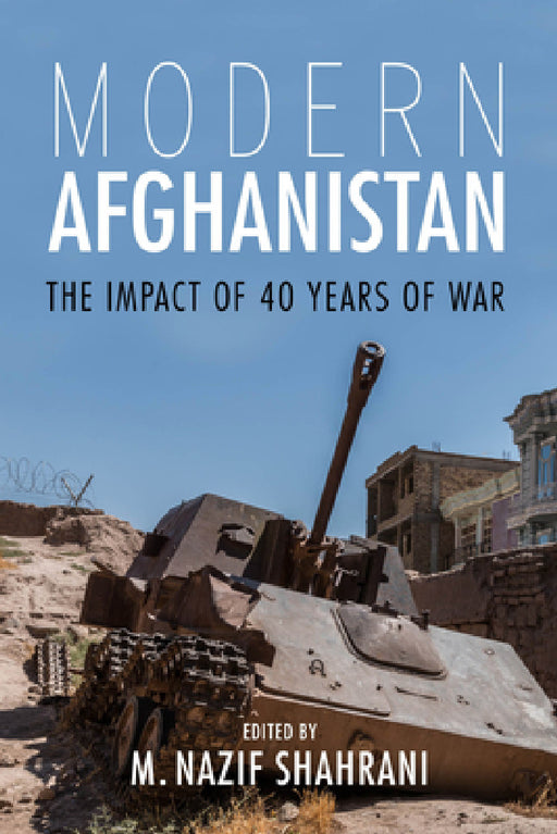 Modern Afghanistan: The Impact of 40 Years of War by M. Nazif Shahrani