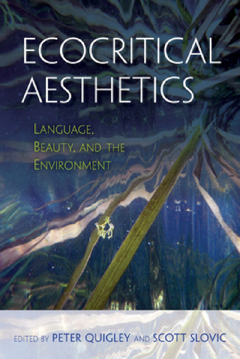 Ecocritical Aesthetics: Language, Beauty, and the Environment by Peter Quigley, Scott Slovic