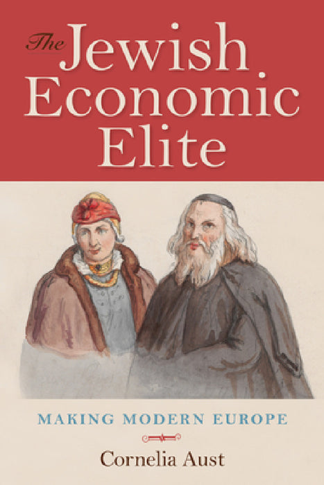 Jewish Economic Elite: Making Modern Europe by Cornelia Aust