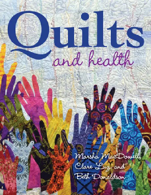 Quilts and Health by Marsha MacDowell, Clare Luz, Beth Donaldson