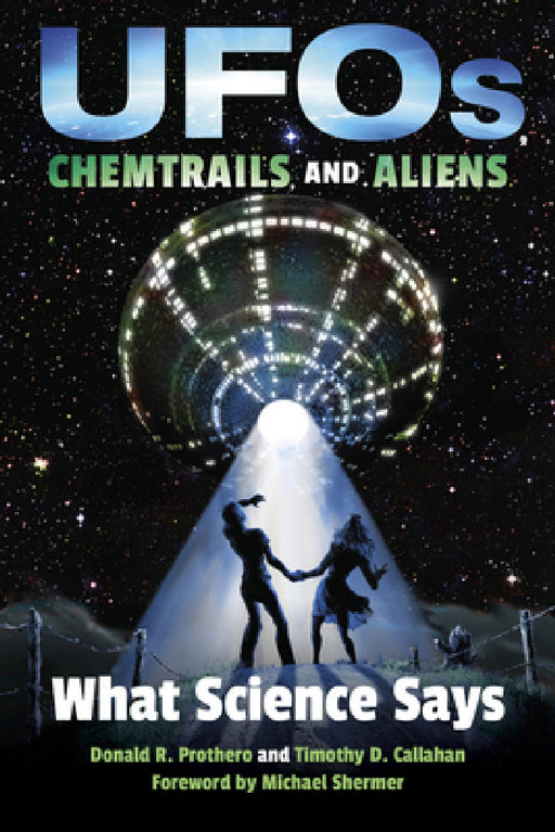 UFOs, Chemtrails, and Aliens: What Science Says by Donald R. Prothero