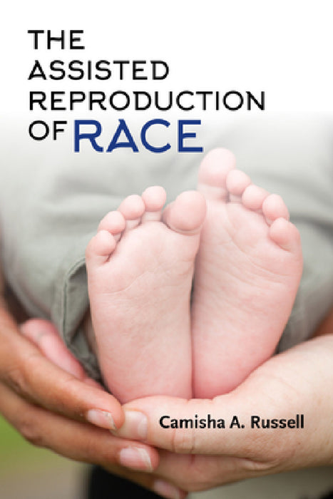 The Assisted Reproduction of Race by Camisha A. Russell