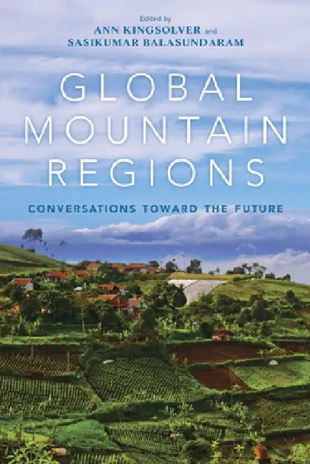 Global Mountain Regions: Conversations Toward the Future by Ann Kingsolver