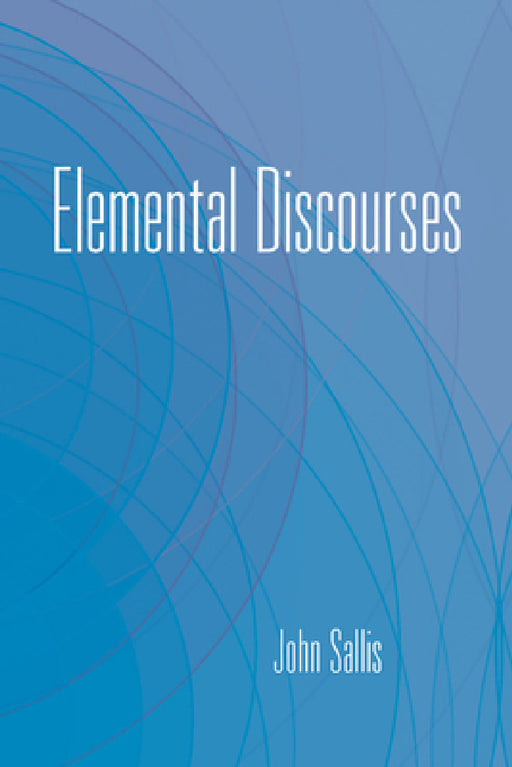 Elemental Discourses by John Sallis