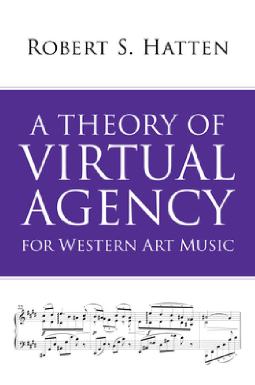 A Theory of Virtual Agency for Western Art Music by Robert S. Hatten