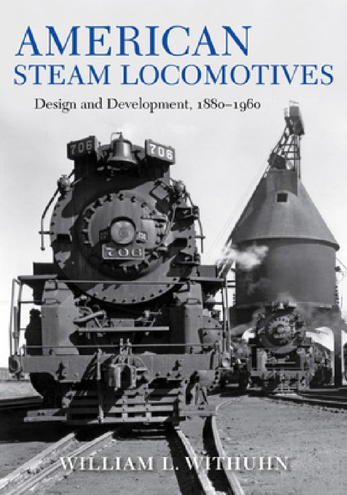 American Steam Locomotives: Design and Development, 1880-1960 by William L. Withuhn