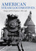 American Steam Locomotives: Design and Development, 1880-1960 by William L. Withuhn