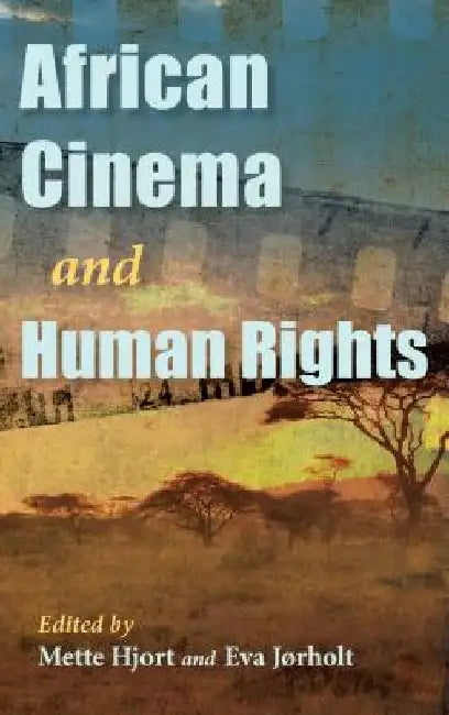 African Cinema and Human Rights by Mette Hjort