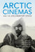 Arctic Cinemas and the Documentary Ethos by Lilya Kaganovsky