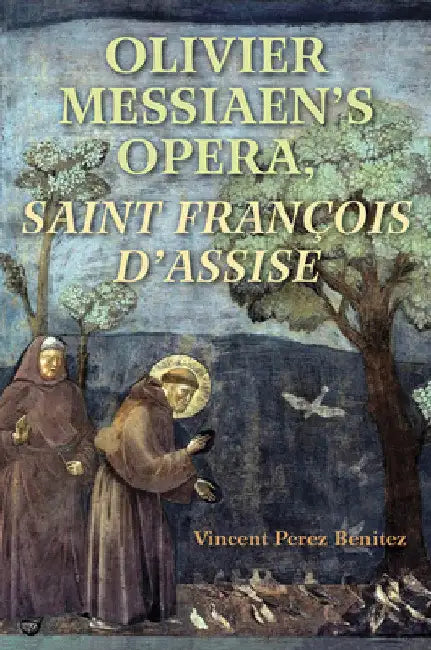 Olivier Messiaen's Opera, Saint Francois d'Assise by Vincent Benitez