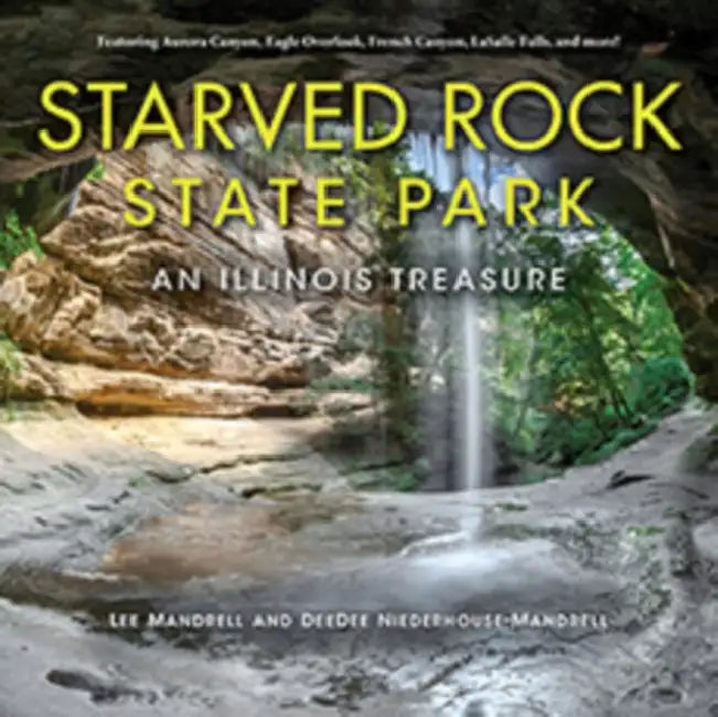 Starved Rock State Park: An Illinois Treasure by Lee Mandrell, Deedee Niederhouse-Mandrell