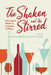 The Shaken and the Stirred: The Year's Work in Cocktail Culture by Stephen Schneider