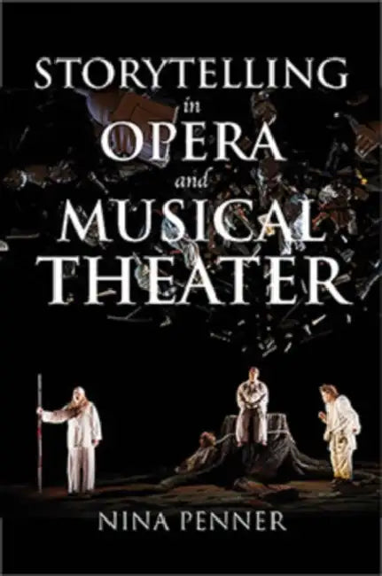 Storytelling in Opera and Musical Theater by Nina Penner