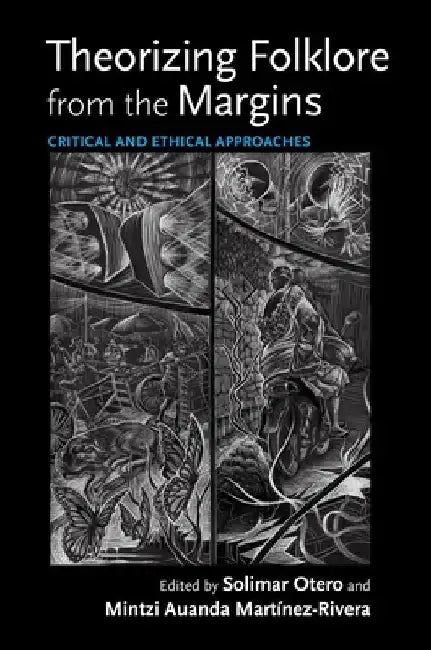 Theorizing Folklore from the Margins: Critical and Ethical Approaches by Solimar Otero